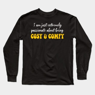 I Am Just Extremely Passionate About Being Cosy & Comfy Long Sleeve T-Shirt